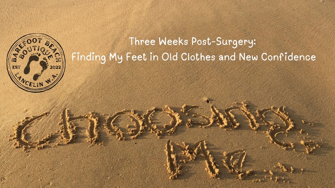 Three Weeks Post-Surgery: Finding My Feet in Old Clothes and New Confidence